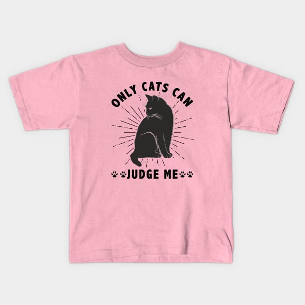 Sassy Cats Only Cats Can Judge Me Funny Cats Kids T-Shirt by Ghost Of A Chance 